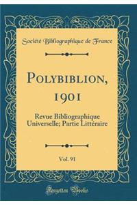 Polybiblion, 1901, Vol. 91: Revue Bibliographique Universelle; Partie Littï¿½raire (Classic Reprint)