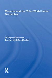 Moscow and the Third World Under Gorbachev