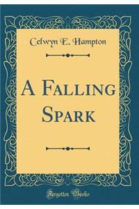 A Falling Spark (Classic Reprint)