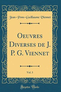 Oeuvres Diverses de J. P. G. Viennet, Vol. 3 (Classic Reprint)