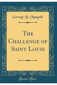 The Challenge of Saint Louis (Classic Reprint)