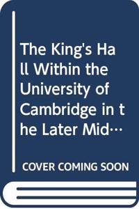 The King's Hall Within the University of Cambridge in the Later Middle Ages
