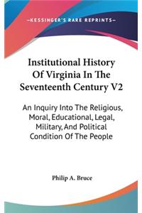 Institutional History Of Virginia In The Seventeenth Century V2