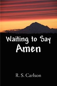 Waiting to Say Amen