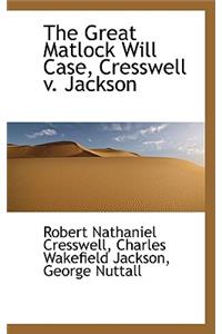 The Great Matlock Will Case, Cresswell V. Jackson