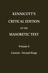 KENNICOTT'S CRITICAL EDITION OF THE MASORETIC TEXT (Vol. 1 Genesis - Second Kings)