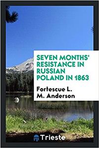 SEVEN MONTHS' RESISTANCE IN RUSSIAN POLA