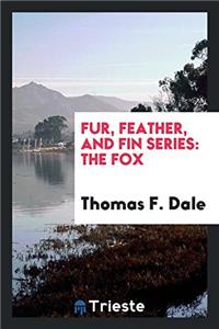 FUR, FEATHER, AND FIN SERIES: THE FOX