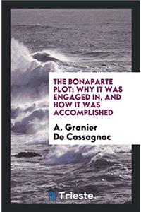 The Bonaparte Plot: Why it was Engaged In, and how it was Accomplished