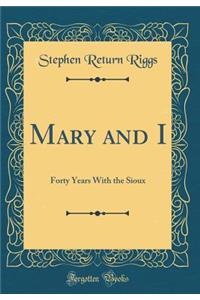 Mary and I: Forty Years with the Sioux (Classic Reprint)