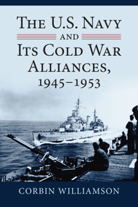 U.S. Navy and Its Cold War Alliances, 1945-1953