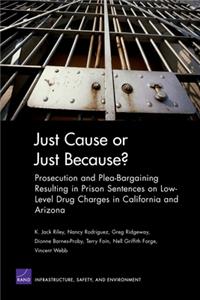 Just Cause or Just Because? Prosecution and Plea-Bargaining Resulting in Prison Sentences on Low-Level Drug Charges in California and Arizona