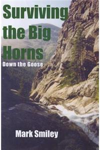 Surviving the Big Horns: Down the Goose