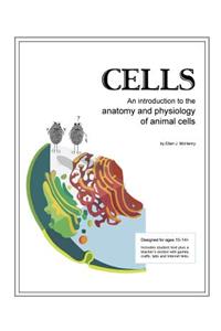 Cells; An Introduction to the Anatomy and Physiology of Animal Cells