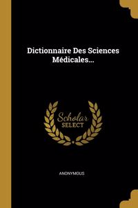 Dictionnaire Des Sciences Médicales...