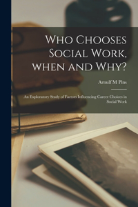 Who Chooses Social Work, When and Why?