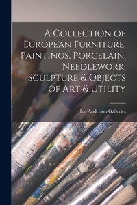 A Collection of European Furniture, Paintings, Porcelain, Needlework, Sculpture & Objects of Art & Utility