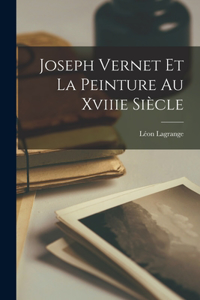 Joseph Vernet Et La Peinture Au Xviiie Siècle