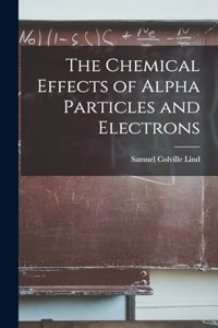 Chemical Effects of Alpha Particles and Electrons