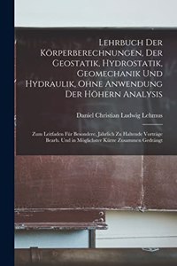 Lehrbuch Der Körperberechnungen, Der Geostatik, Hydrostatik, Geomechanik Und Hydraulik, Ohne Anwendung Der Höhern Analysis