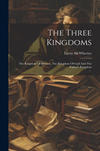 Three Kingdoms; The Kingdom Of Heaven, The Kingdom Of God And The Father's Kingdom
