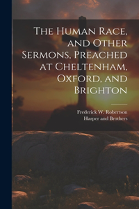 Human Race, and Other Sermons, Preached at Cheltenham, Oxford, and Brighton