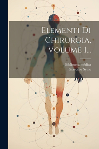 Elementi Di Chirurgia, Volume 1...