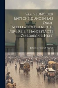 Sammlung der Entscheidungen des Ober-Appellationsgerichts der freien Hansestädte zu Lübeck. I. Heft.