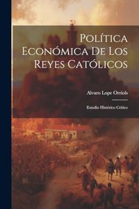 Política Económica de los Reyes Católicos; Estudio Histórico Crítico