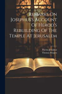 Remarks On Josephus's Account Of Herod's Rebuilding Of The Temple At Jerusalem