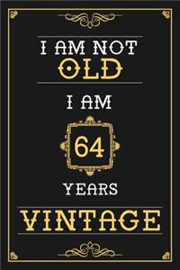 I Am Not Old I Am 64 Years Vintage