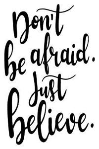 Don't Be Afraid Just Believe