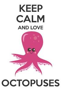 Keep Calm And Love Octopuses: Cute Octopuses Lovers Journal / Notebook / Diary / Birthday Gift (6x9 - 110 Blank Lined Pages)