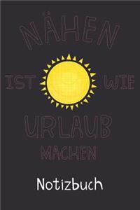 Nähen Ist Wie Urlaub Machen Notizbuch: Liniertes Notizbuch, Journal, Tagebuch, Organizer, Planer