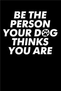 Be The Person Your Dog Thinks You Are