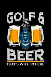 Golf & Beer That's Why I'm Here