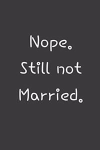 Nope. Still not married.