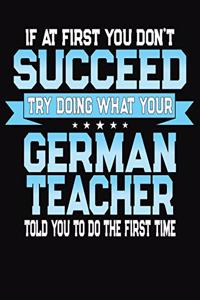 If At First You Don't Succeed Try Doing What Your German Teacher Told You To Do The First Time