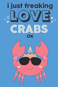 I Just Freaking Love Crabs Ok: Cute Crab Lovers Journal / Notebook / Diary / Birthday Gift (6x9 - 110 Blank Lined Pages)