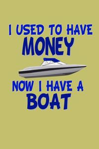 I Used To Have Money Now I Have A Boat