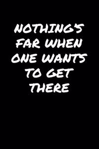 Nothing's Far When One Wants To Get There