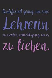 Qualifiziert genug, um eine Lehrerin zu werden, verrückt genug, um es zu lieben.