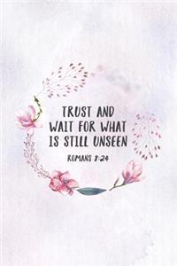 Trust and Wait For What Is Still Unseen Romans 8