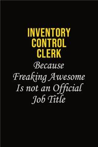 Inventory Control Clerk Because Freaking Awesome Is Not An Official Job Title