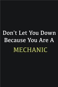 Don't let you down because you are a Mechanic