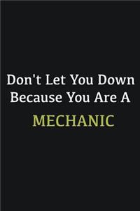Don't let you down because you are a Mechanic