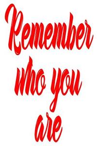 Remember Who You Are