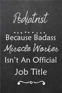 Podiatrist Because Bad Ass Miracle Worker Isn't An Official Job Title