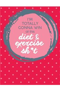 Im Totally Gonna Win at this Diet & Exercise Sh*t