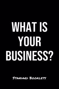 What Is Your Business?